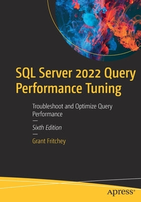 SQL Server 2022 Query Performance Tuning: Troubleshoot and Optimize Query Performance by Fritchey, Grant