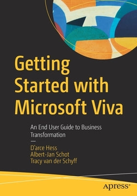 Getting Started with Microsoft Viva: An End User Guide to Business Transformation by Hess, D'Arce