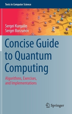 Concise Guide to Quantum Computing: Algorithms, Exercises, and Implementations by Kurgalin, Sergei