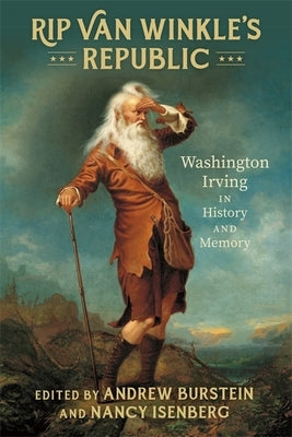 Rip Van Winkle's Republic: Washington Irving in History and Memory by Burstein, Andrew