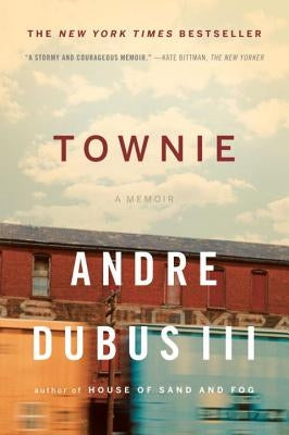 Townie: A Memoir by Dubus, Andre