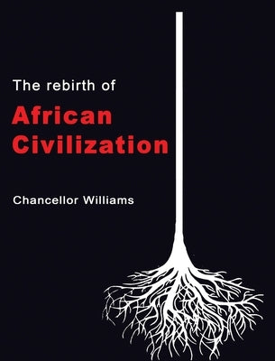 The Rebirth of African Civilization by Williams, Chancellor