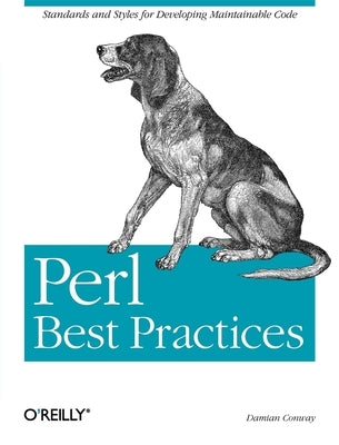 Perl Best Practices: Standards and Styles for Developing Maintainable Code by Conway, Damian