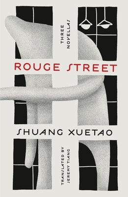 Rouge Street: Three Novellas by Xuetao, Shuang