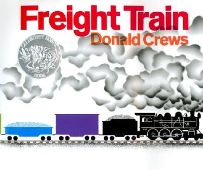 Freight Train: A Caldecott Honor Award Winner by Crews, Donald