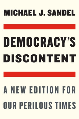 Democracy's Discontent: A New Edition for Our Perilous Times by Sandel, Michael J.