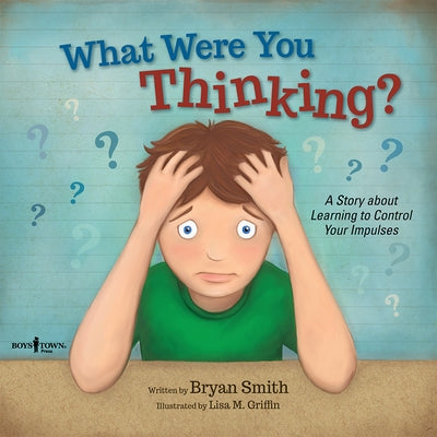 What Were You Thinking?: A Story about Learning to Control Your Impulses Volume 1 by Smith, Bryan