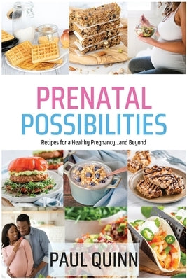 Prenatal Possibilities: Recipes for a Healthy Pregnancy...and Beyond by Quinn, Paul