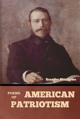 Poems of American Patriotism by Matthews, Brander