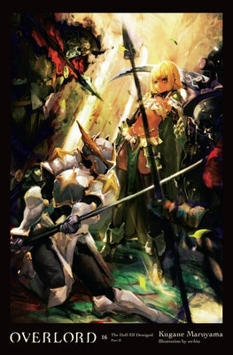 Overlord, Vol. 16 (Light Novel): The Half-Elf Demigod Part II by Maruyama, Kugane