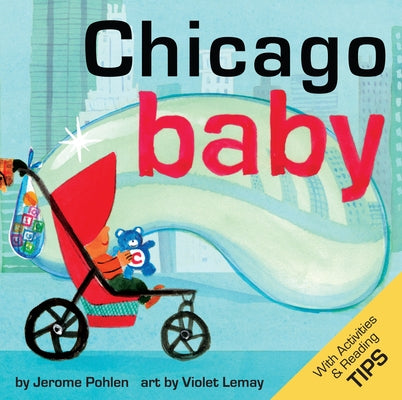 Chicago Baby: An Adorable and Engaging Book for Babies and Toddlers That Explores the Windy City. Includes Learning Activities and R by Pohlen, Jerome