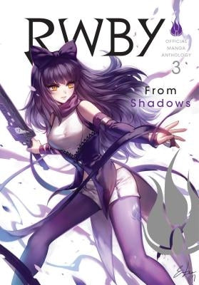 Rwby: Official Manga Anthology, Vol. 3: From Shadows by Rooster Teeth Productions