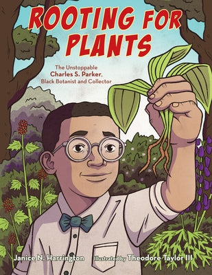 Rooting for Plants: The Unstoppable Charles S. Parker, Black Botanist and Collector by Harrington, Janice N.