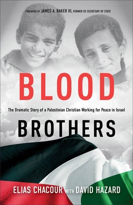 Blood Brothers: The Dramatic Story of a Palestinian Christian Working for Peace in Israel by Chacour, Elias