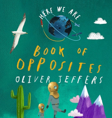 Here We Are: Book of Opposites by Jeffers, Oliver