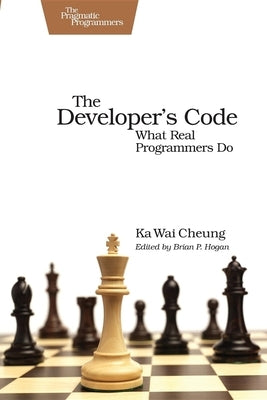 The Developer's Code: What Real Programmers Do by Cheung, Ka