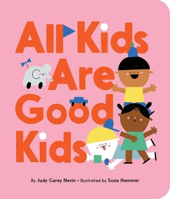 All Kids Are Good Kids by Carey Nevin, Judy