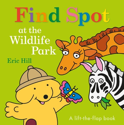 Find Spot at the Wildlife Park: A Lift-The-Flap Book by Hill, Eric