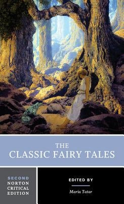 The Classic Fairy Tales: A Norton Critical Edition by Tatar, Maria