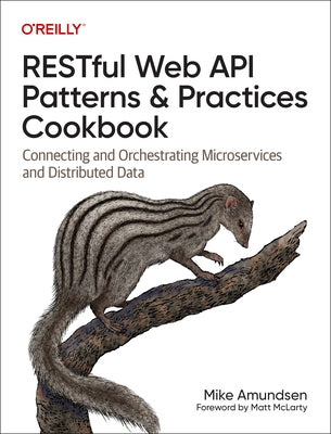 Restful Web API Patterns and Practices Cookbook: Connecting and Orchestrating Microservices and Distributed Data by Amundsen, Mike