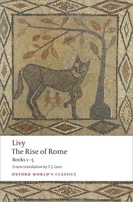 The Rise of Rome: Books One to Five by Livy