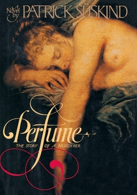 Perfume: The Story of Murder by Suskind, Patrick