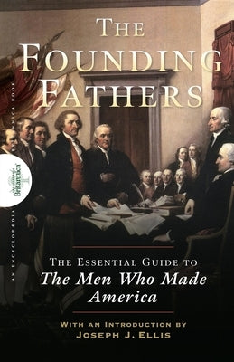 Founding Fathers: The Essential Guide to the Men Who Made America by The Encyclopaedia Britannica