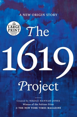 The 1619 Project: A New Origin Story by Hannah-Jones, Nikole