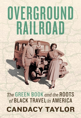 Overground Railroad: The Green Book and the Roots of Black Travel in America by Taylor, Candacy