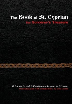 The Book of St. Cyprian: The Sorcerer's Treasure by Leit&#227;o, Jos&#233;