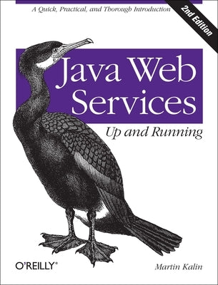 Java Web Services: Up and Running: A Quick, Practical, and Thorough Introduction by Kalin, Martin