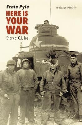 Here Is Your War: Story of G.I. Joe by Pyle, Ernie