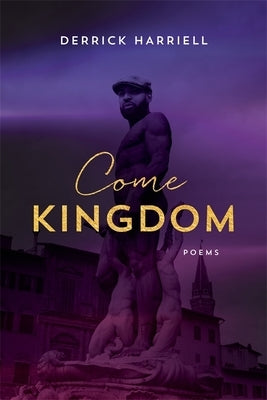 Come Kingdom: Poems by Harriell, Derrick