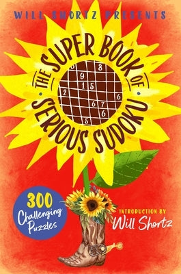 Will Shortz Presents the Super Book of Serious Sudoku: 300 Challenging Puzzles by Shortz, Will