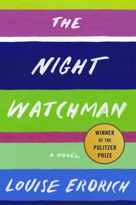 The Night Watchman: Pulitzer Price Winning Fiction by Erdrich, Louise