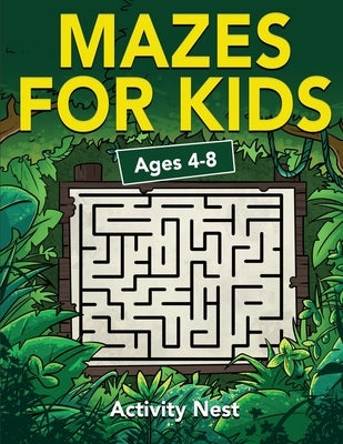 Mazes For Kids Ages 4-8: Maze Activity Book for Kids 4-6, 6-8 Workbook for Games, Puzzles, and Problem-Solving by Nest, Activity