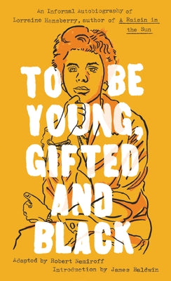 To Be Young, Gifted and Black by Hansberry, Lorraine