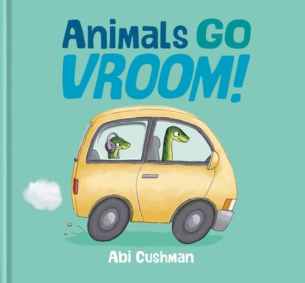 Animals Go Vroom! by Cushman, Abi