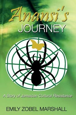 Anansi's Journey: A Story of Jamaican Cultural Resistance by Marshall, Emily Zobel