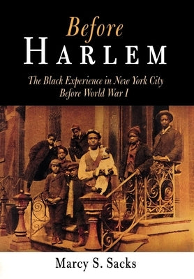 Before Harlem: The Black Experience in New York City Before World War I by Sacks, Marcy S.