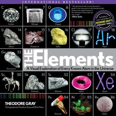 Elements: A Visual Exploration of Every Known Atom in the Universe by Gray, Theodore