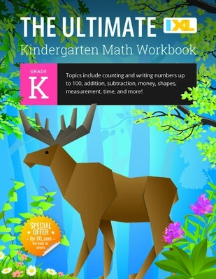 The Ultimate Kindergarten Math Workbook: Counting and Writing Numbers to 100, Addition, Subtracting, Money, Shapes, Patterns, Measurement, and Time fo by Learning, IXL