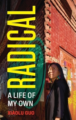 Radical: A Life of My Own by Guo, Xiaolu