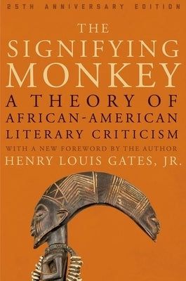 The Signifying Monkey: A Theory of African American Literary Criticism by Gates Jr, Henry Louis