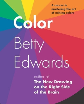 Color: A Course in Mastering the Art of Mixing Colors by Edwards, Betty