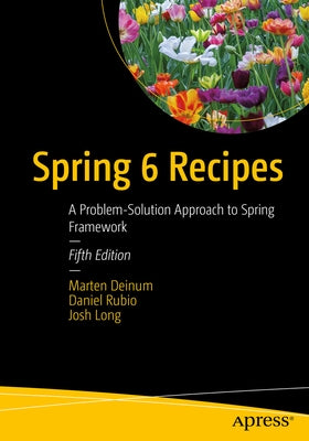 Spring 6 Recipes: A Problem-Solution Approach to Spring Framework by Deinum, Marten