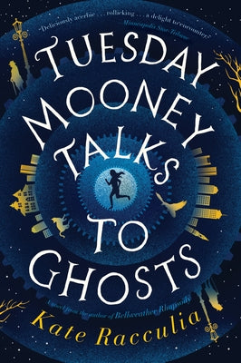 Tuesday Mooney Talks to Ghosts by Racculia, Kate