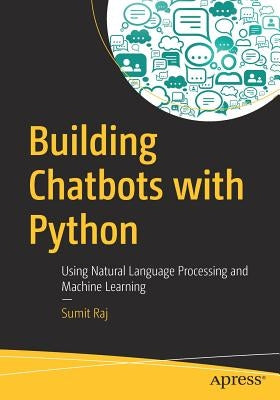 Building Chatbots with Python: Using Natural Language Processing and Machine Learning by Raj, Sumit