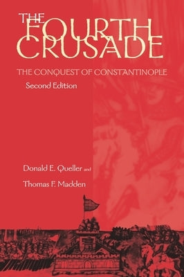 Fourth Crusade: The Conquest of Constantinople by Queller, Donald E.