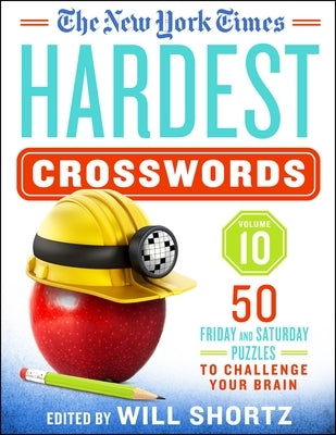 The New York Times Hardest Crosswords Volume 10: 50 Friday and Saturday Puzzles to Challenge Your Brain by New York Times